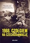 1968. Czołgiem na Czechosłowację. 1968. Czołgiem na Czechosłowację.