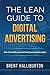 The Lean Guide To Digital Advertising: How to Identify, Test, and Build Your Growth Engine
