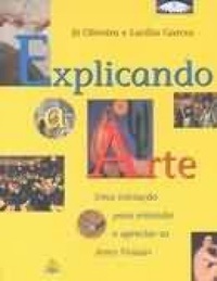 Explicando a Arte: Uma iniciação para entender e apreciar as Artes Visuais