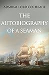 The Autobiography of a Seaman by Thomas Cochrane