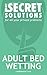 Adult Bed Wetting - My Secret Solutions: The simple solution for adult bed wetting