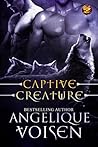 Captive Creature by Angelique Voisen Captive Creature by Angelique Voisen