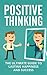 Positive Thinking : The Ultimate Guide to Lasting Happiness and Success (Positive Attitude and Thoughts, Hapiness, Become Optimism, Sucessful Mindset, Stop Negative Thinking)