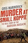 Murder at Small Koppie: The Real Story of the Marikana Massacre