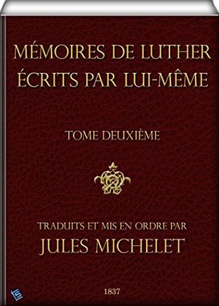 Mémoires de Luther écrits par lui-même (annoté).: Tome I et II.
