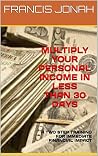 Multiply your Personal Income in Less than 30 Days