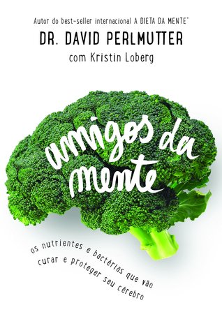 Amigos da Mente - Nutrientes e bactérias que vão curar e proteger seu cérebro