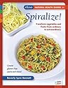 Spiralize!: Transform Vegetables and Fruits from Ordinary to Extraordinary