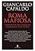 Roma mafiosa: Cronache dell’assalto criminale allo Stato (Italian Edition)