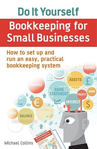 Do It Yourself BookKeeping for Small Businesses: How to set up and run an easy, practical bookkeeping system (Kindle Edition)