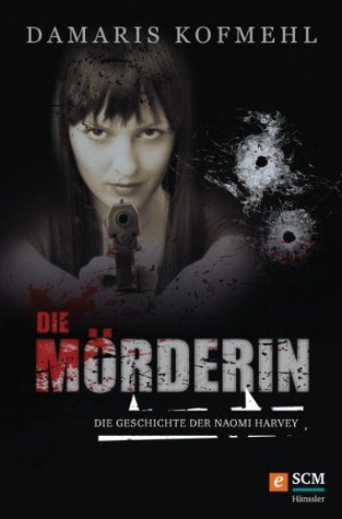 Die Mörderin: Die Geschichte der Naomi Harvey (Kindle Edition)