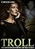 Troll: The Sexy Fantasy Erotica Story Bundle Series (An Erotic Story Bundle Featuring 3 Troll Stories)
