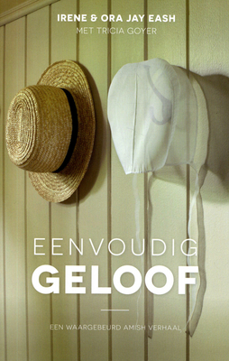 Eenvoudig geloof: een waargebeurd Amish verhaal