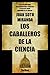 Los Caballeros de la Cienci...