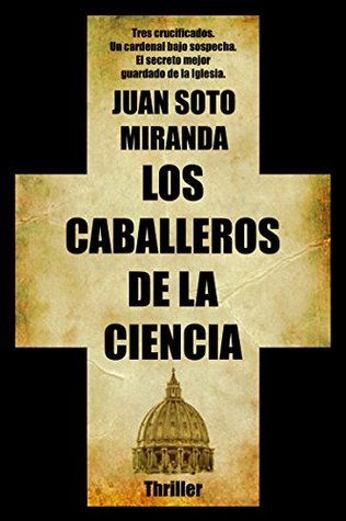 Portada de Los Caballeros de la Ciencia: El secreto mejor guardado de la Iglesia, de Juan Soto Miranda