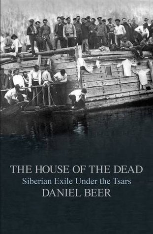 The House of the Dead: Siberian Exile Under the Tsars (Hardcover)