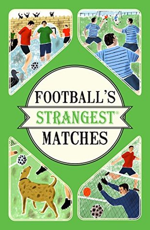 Football's Strangest Matches: Extraordinary but true stories from over a century of football (Kindle Edition)