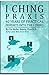 I Ching Praxis: 40 Years of...