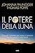 Il potere della luna: La guida completa per vivere in armonia con la natura e i ritmi lunari (TRE60 Non fiction)