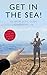 Get in the Sea!: An Apoplectic Guide to Modern Life