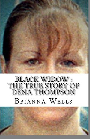 Black Widow : The True Story of Dena Thompson