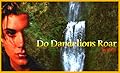 Do Dandelions Roar