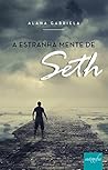 A Estranha Mente de Seth by Alana Gabriela A Estranha Mente de Seth by Alana Gabriela
