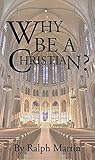 Why Be A Christian? Why Be A Christian?