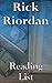 Rick Riordan: Reading List - Percy Jackson & The Olympians, The Demigods of Olympus, The Kane Chronicles, The 39 Clues Series, Tres Navarre Series, Magnus Chase and the Gods of Asgard, etc.