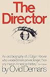 The Director: An Oral Biography of J. Edgar Hoover The Director: An Oral Biography of J. Edgar Hoover