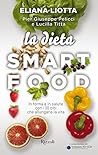 La Dieta Smartfood: In forma e in salute con i 30 cibi che allungano la vita La Dieta Smartfood: In forma e in salute con i 30 cibi che allungano la vita