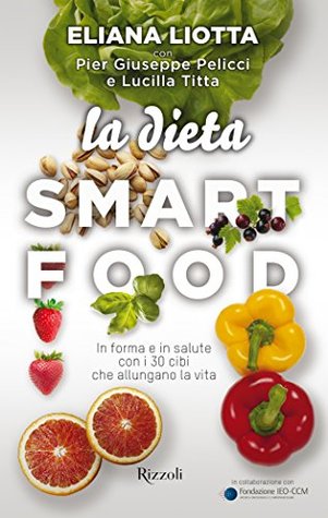La Dieta Smartfood: In forma e in salute con i 30 cibi che allungano la vita