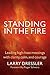 Standing in the Fire: Leading high-heat meetings with clarity, calm, and courage