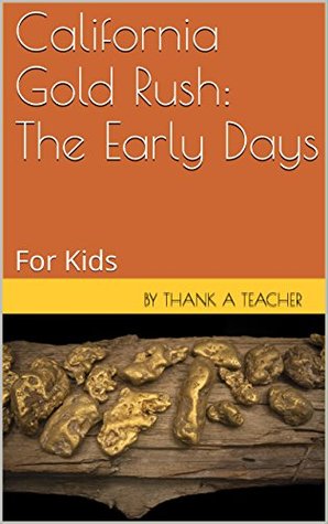 California Gold Rush: The Early Days: For Kids (Kindle Edition)