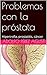 Problemas con la próstata: Hipertrofia, prostatitis, cáncer (Tratamiento natural nº 20) (Spanish Edition)