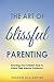 The Art of Blissful Parenting