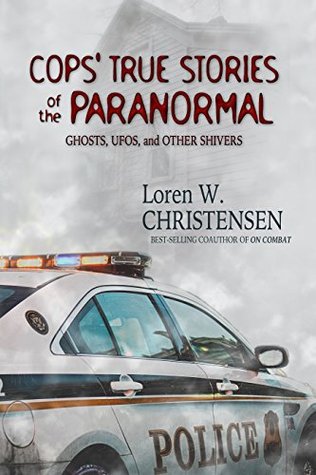 Cops' True Stories of the Paranormal: Ghosts, UFOs, and Other Shivers (Kindle Edition)