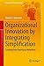 Organizational Innovation by Integrating Simplification by Sharda S Nandram
