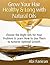 How to Grow Your Hair Healthy & Long with Natural Oils: Choose the Right Oils & Learn How to Use Them to Achieve Optimal Growth (Healthy Hair Care Series Book 1)
