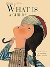 What Is a Child? by Beatrice Alemagna What Is a Child? by Beatrice Alemagna