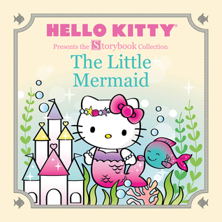 Hello Kitty Presents the Storybook Collection: The Little Mermaid (Hello Kitty Storybook)