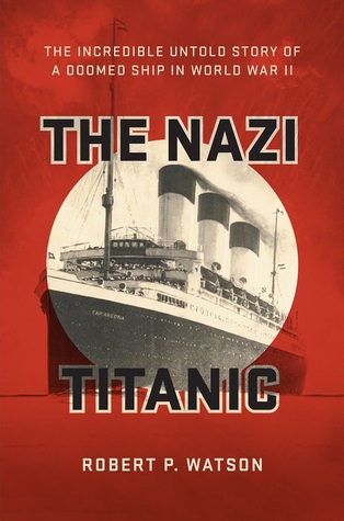 The Nazi Titanic: The Incredible Untold Story of a Doomed Ship in World War II (Hardcover)