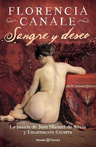 Sangre y deseo. La pasión de Juan Manuel de Rosas y Encarnación Ezcurra (Spanish Edition)
