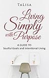 Book cover for Living Simply with Purpose: Out of overwhelm and gently into soulful change