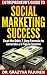Entrepreneur's Guide to Social Marketing Success: Beat the Odds-7 Step Formula to Generate a 6 Figure Income