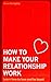 How To Make Your Relationsh...