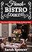 French Bistro Cooking: Easy Classic French Cuisine Recipes to Make at Home