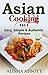 Asian Cooking: The Best Collection Of Asian Cooking Recipes That You will Love it