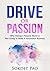 Drive Or Passion: Why Having A Passion Alone Is Not Going To Make A Successful Business (Drive, Business Startup, Passion, Feasibility, Ideas)