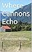 Where Cannons Echo by R.J. Hinkemeyer